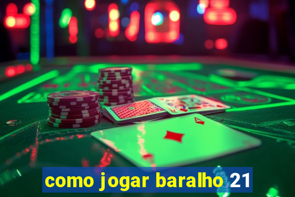 como jogar baralho 21