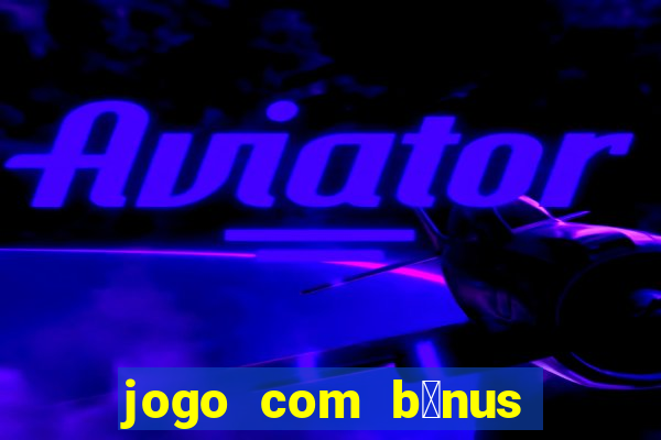 jogo com b么nus no cadastro