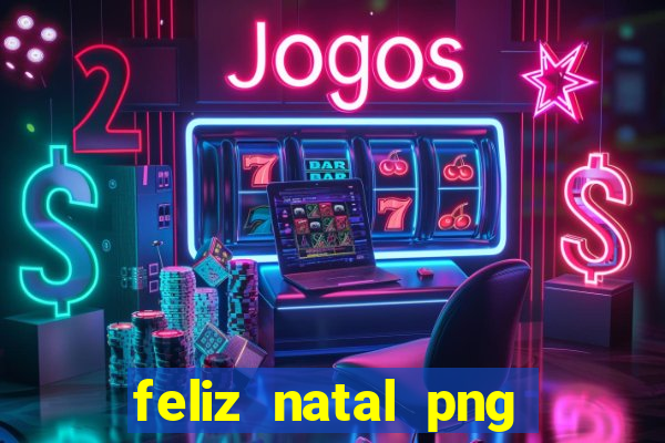 feliz natal png para imprimir