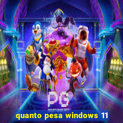 quanto pesa windows 11