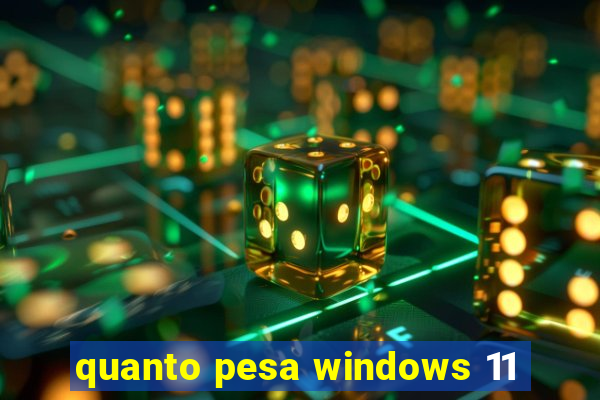 quanto pesa windows 11