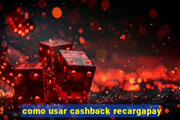 como usar cashback recargapay