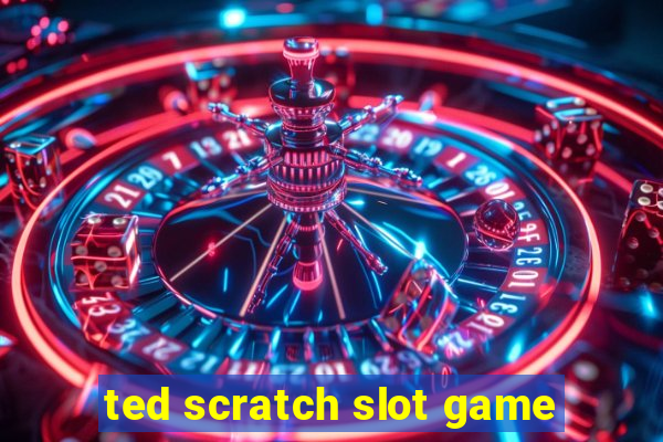 ted scratch slot game