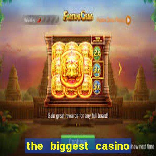 the biggest casino in america