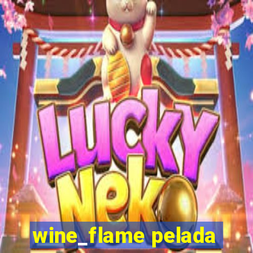 wine_flame pelada