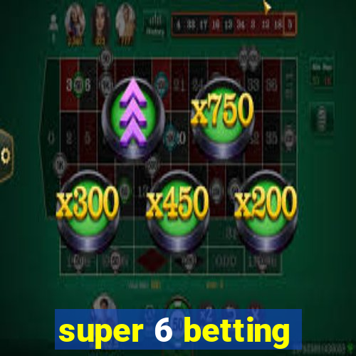 super 6 betting