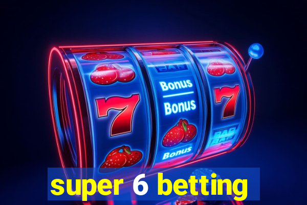 super 6 betting