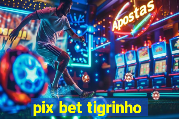 pix bet tigrinho