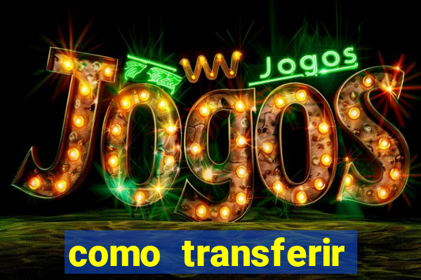 como transferir dinheiro do fortune tiger