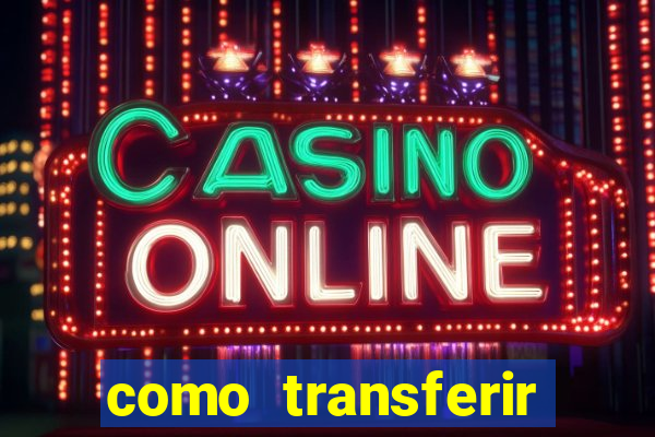 como transferir dinheiro do fortune tiger