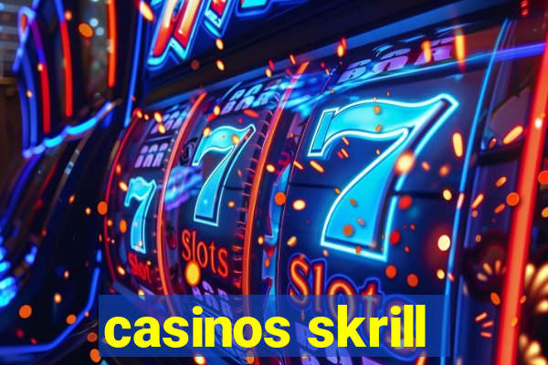 casinos skrill