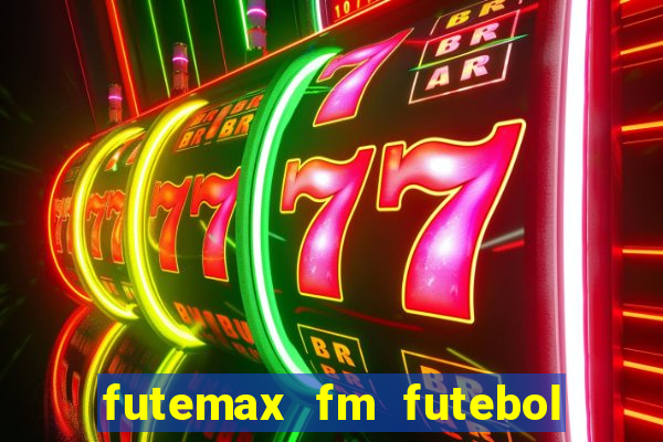 futemax fm futebol ao vivo