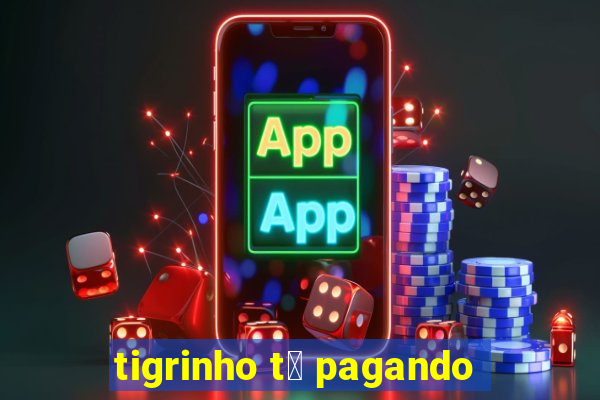 tigrinho t谩 pagando