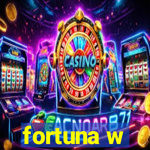 fortuna w