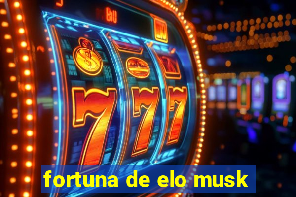 fortuna de elo musk