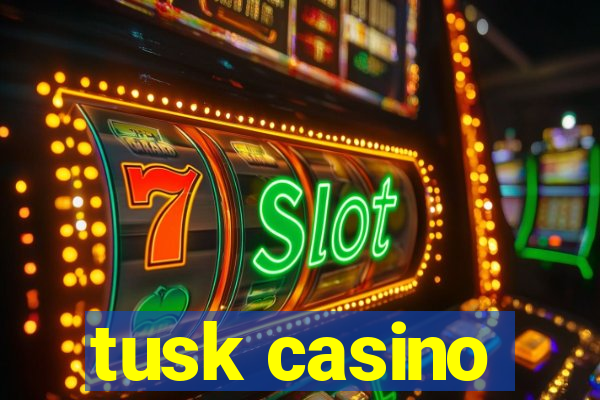 tusk casino