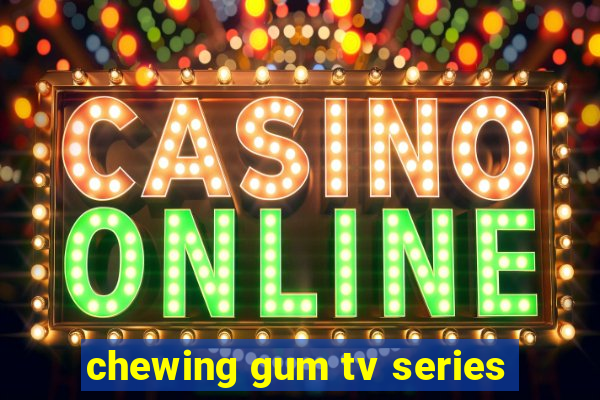 chewing gum tv series