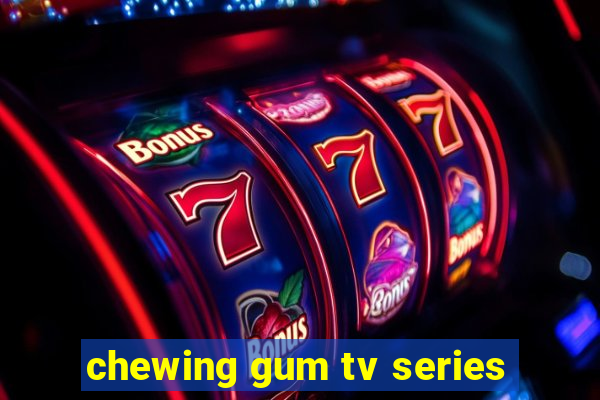 chewing gum tv series