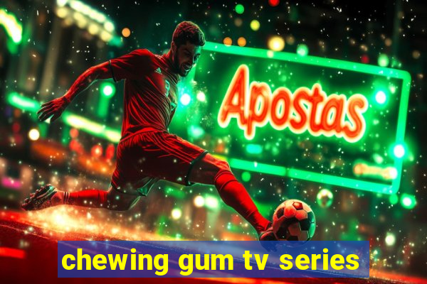 chewing gum tv series