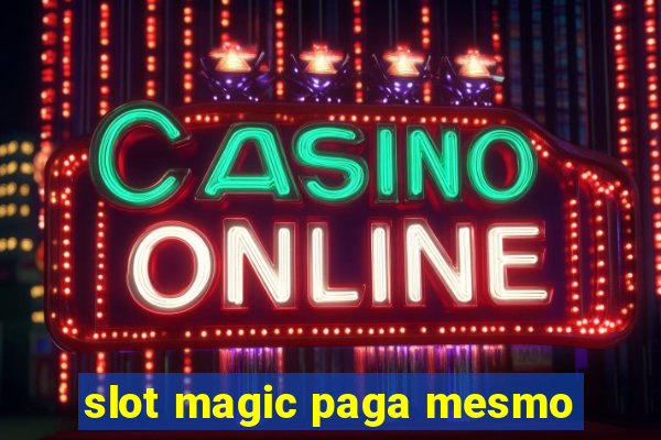 slot magic paga mesmo