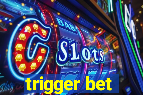 trigger bet