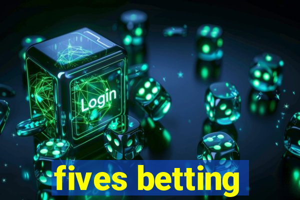 fives betting