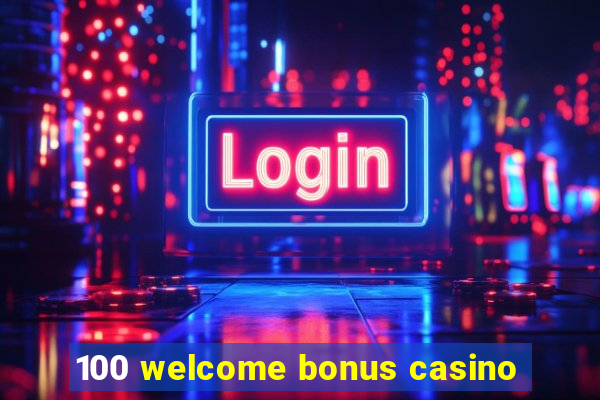 100 welcome bonus casino