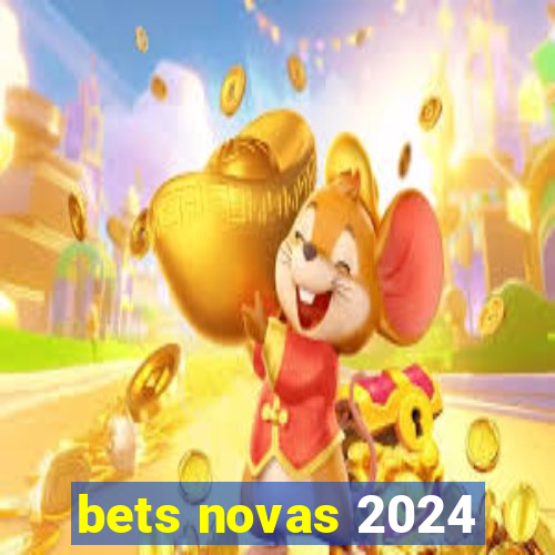 bets novas 2024