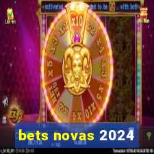 bets novas 2024