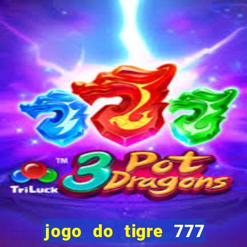 jogo do tigre 777 fortune tiger