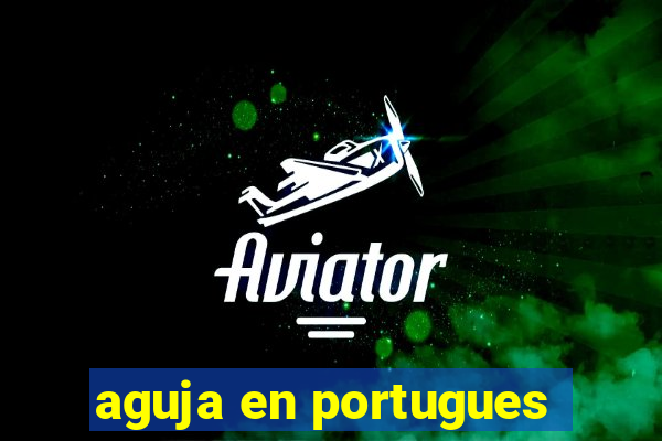 aguja en portugues