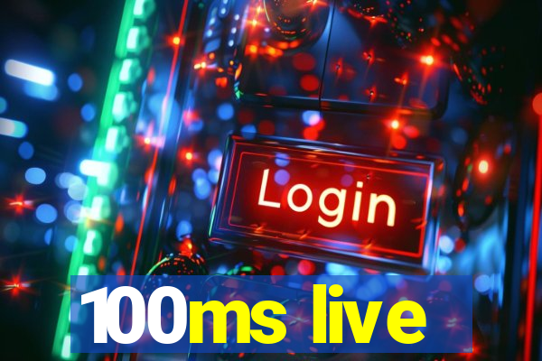 100ms live