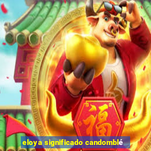 eloya significado candomblé