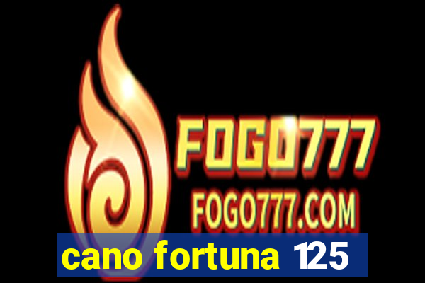 cano fortuna 125