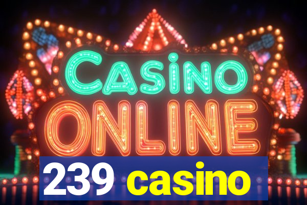 239 casino