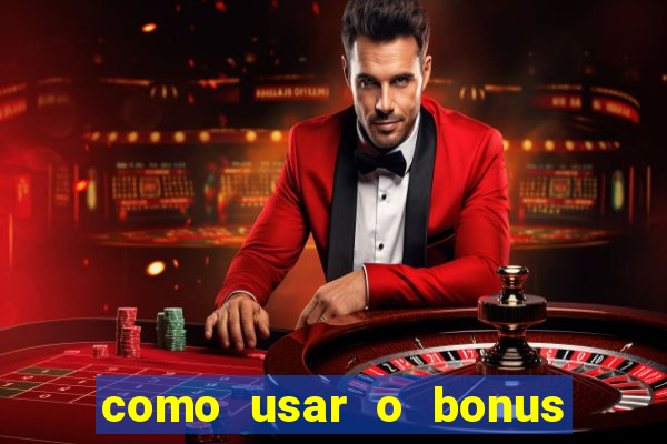 como usar o bonus vai de bet