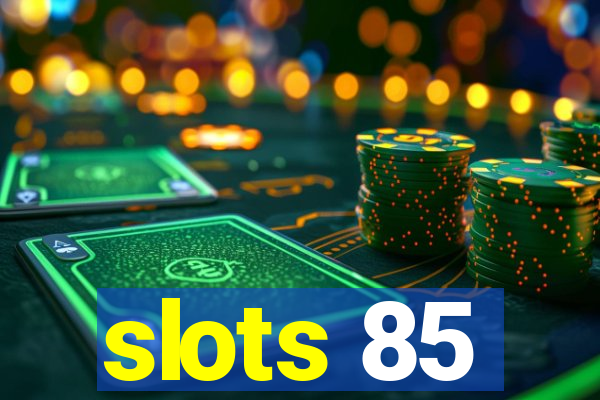 slots 85