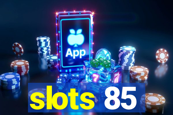 slots 85