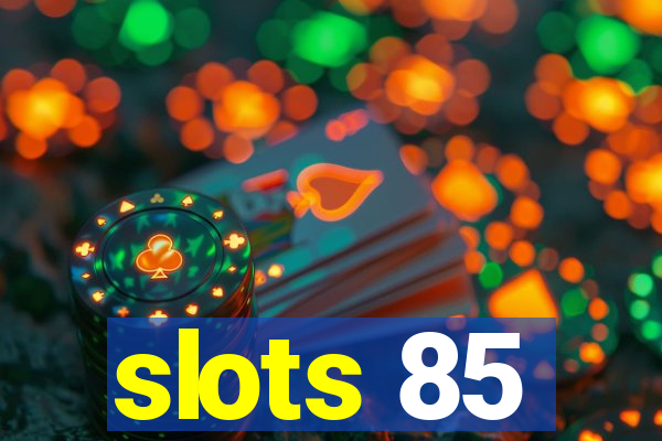 slots 85