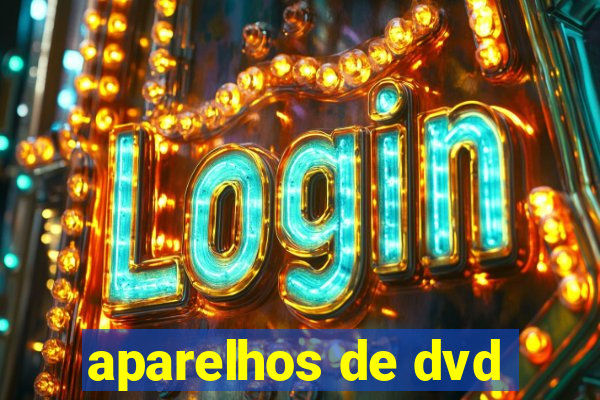 aparelhos de dvd