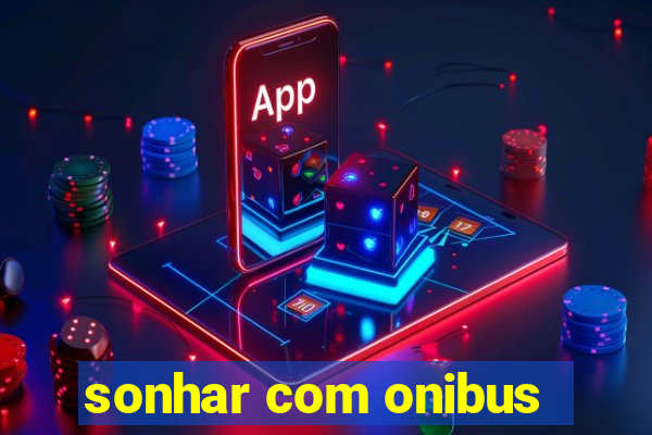 sonhar com onibus