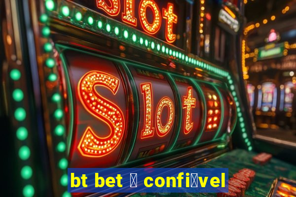 bt bet 茅 confi谩vel