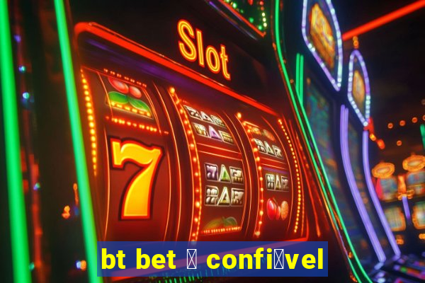 bt bet 茅 confi谩vel