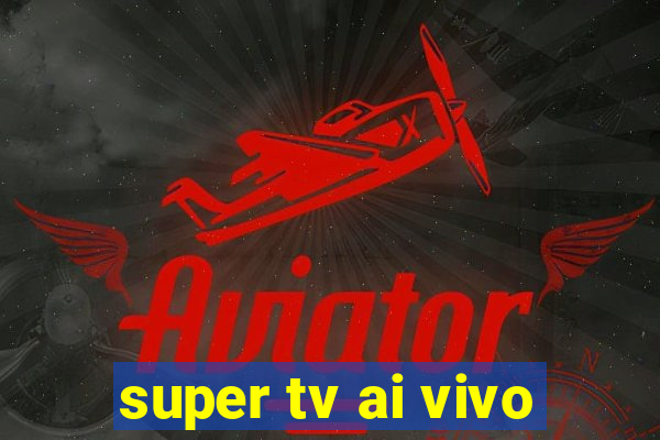 super tv ai vivo