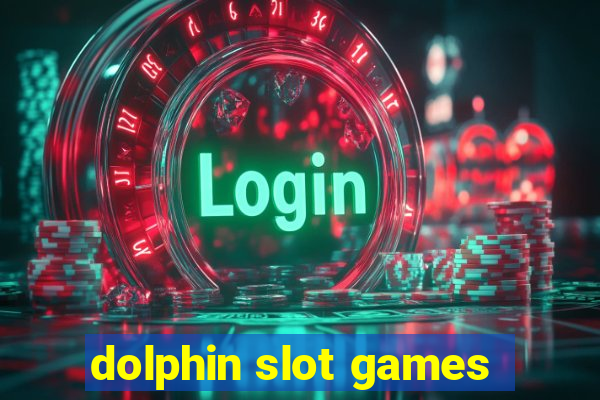 dolphin slot games