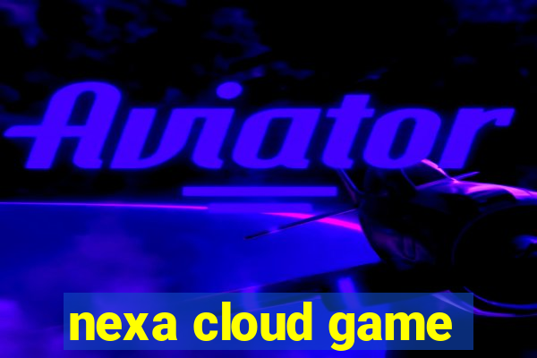 nexa cloud game