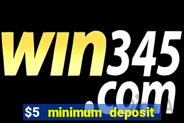 $5 minimum deposit casino australia 2021