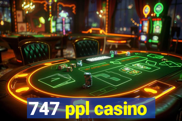 747 ppl casino