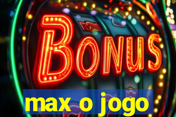 max o jogo