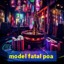 model fatal poa